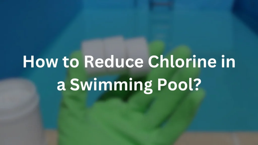 Reduce Chlorine in a swimming pool