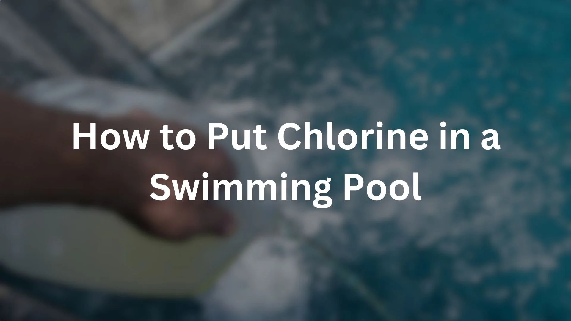 How to Put Chlorine in a Swimming Pool
