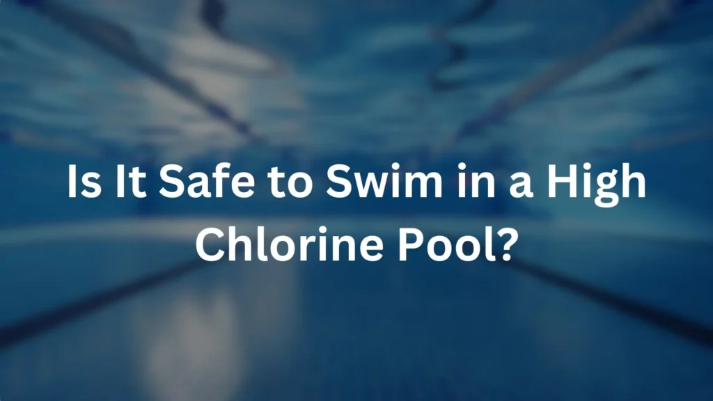 safe to swim in high chlorine pool