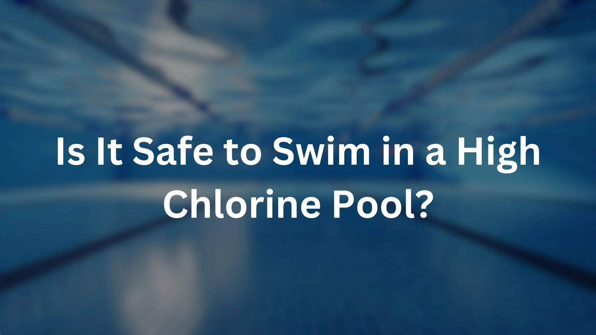 Is It Safe to Swim in a High Chlorine Pool?