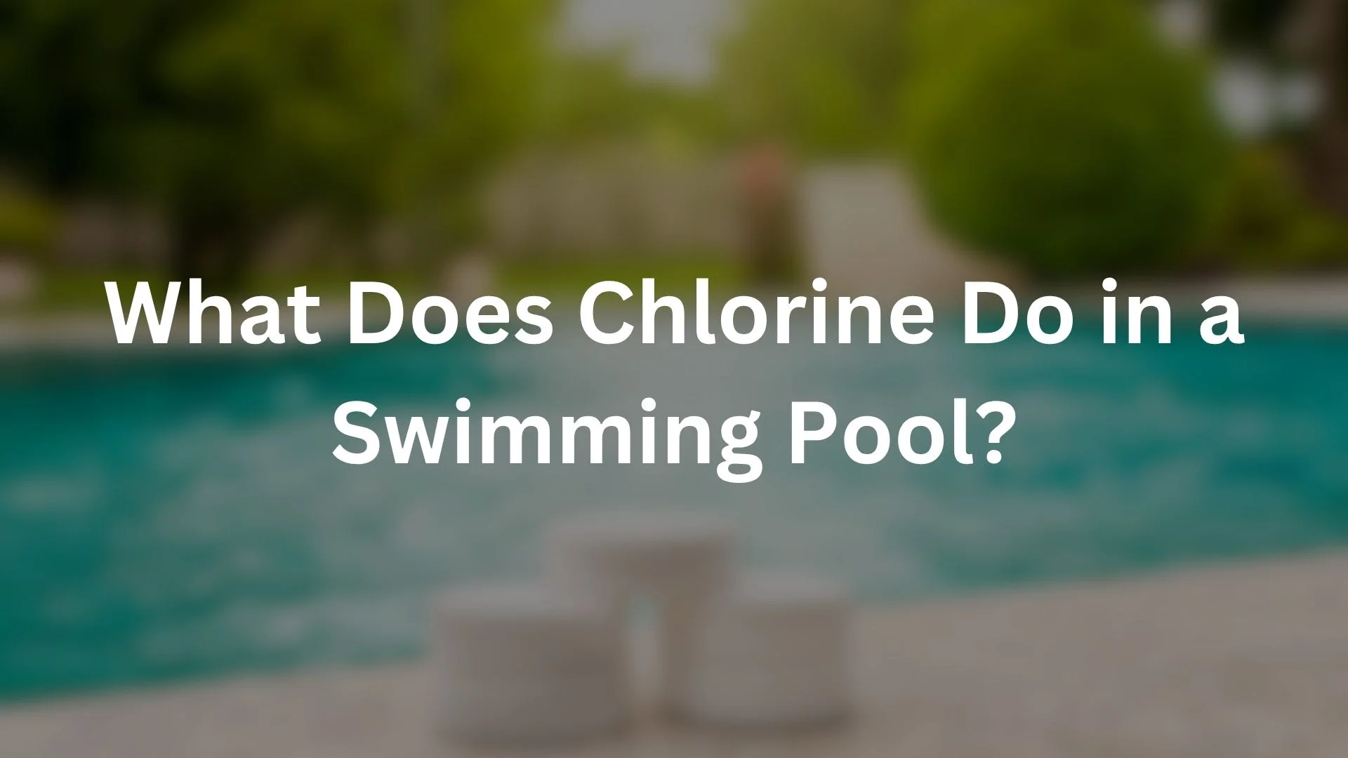 What Does Chlorine Do in a Swimming Pool?