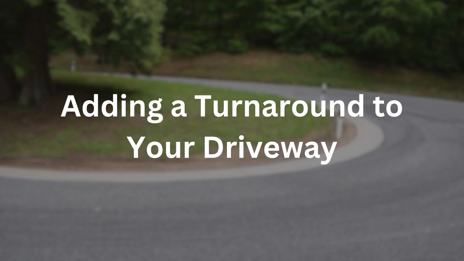 Adding a Turnaround to Your Driveway