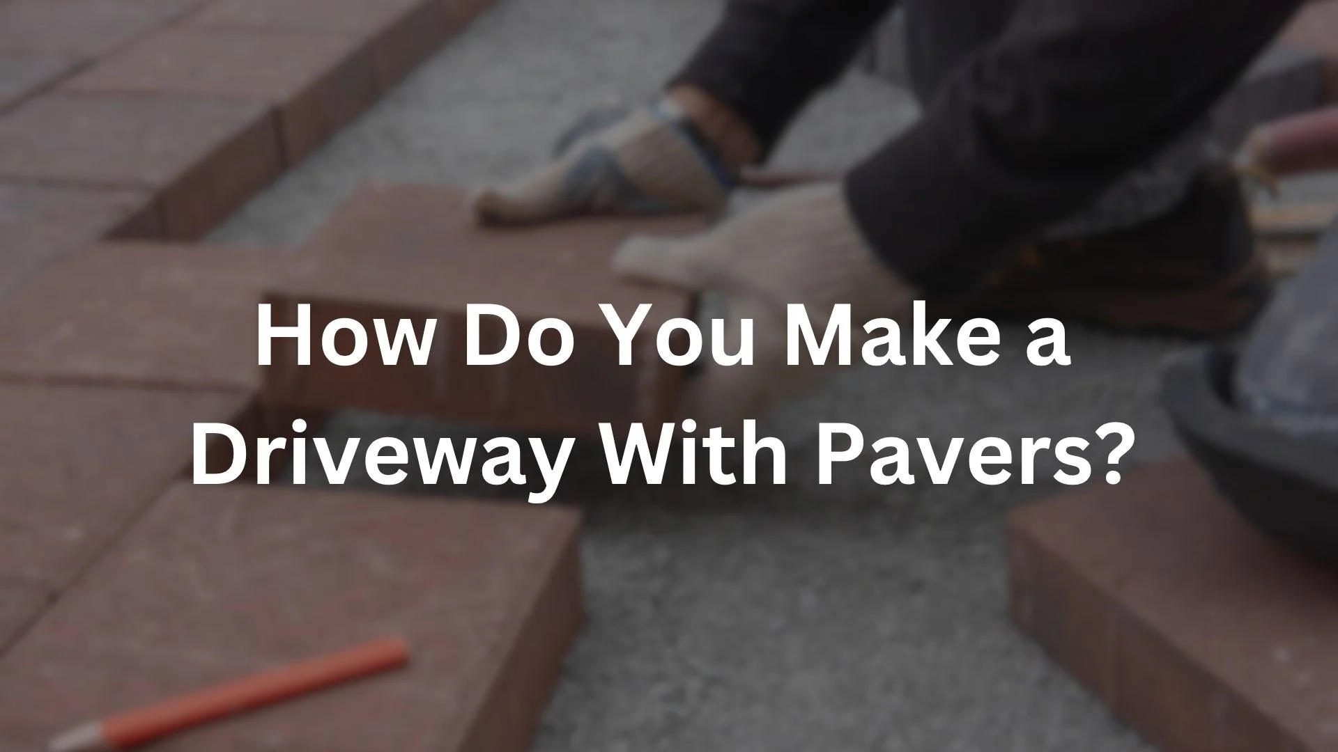 How Do You Make a Driveway With Pavers?