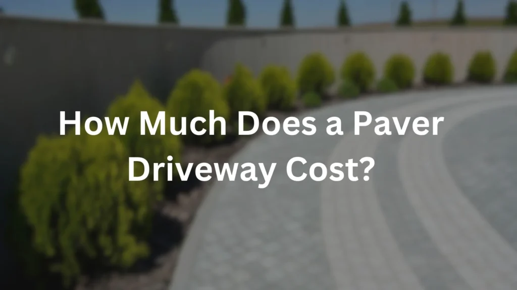 How Much Does a Paver Driveway Cost?