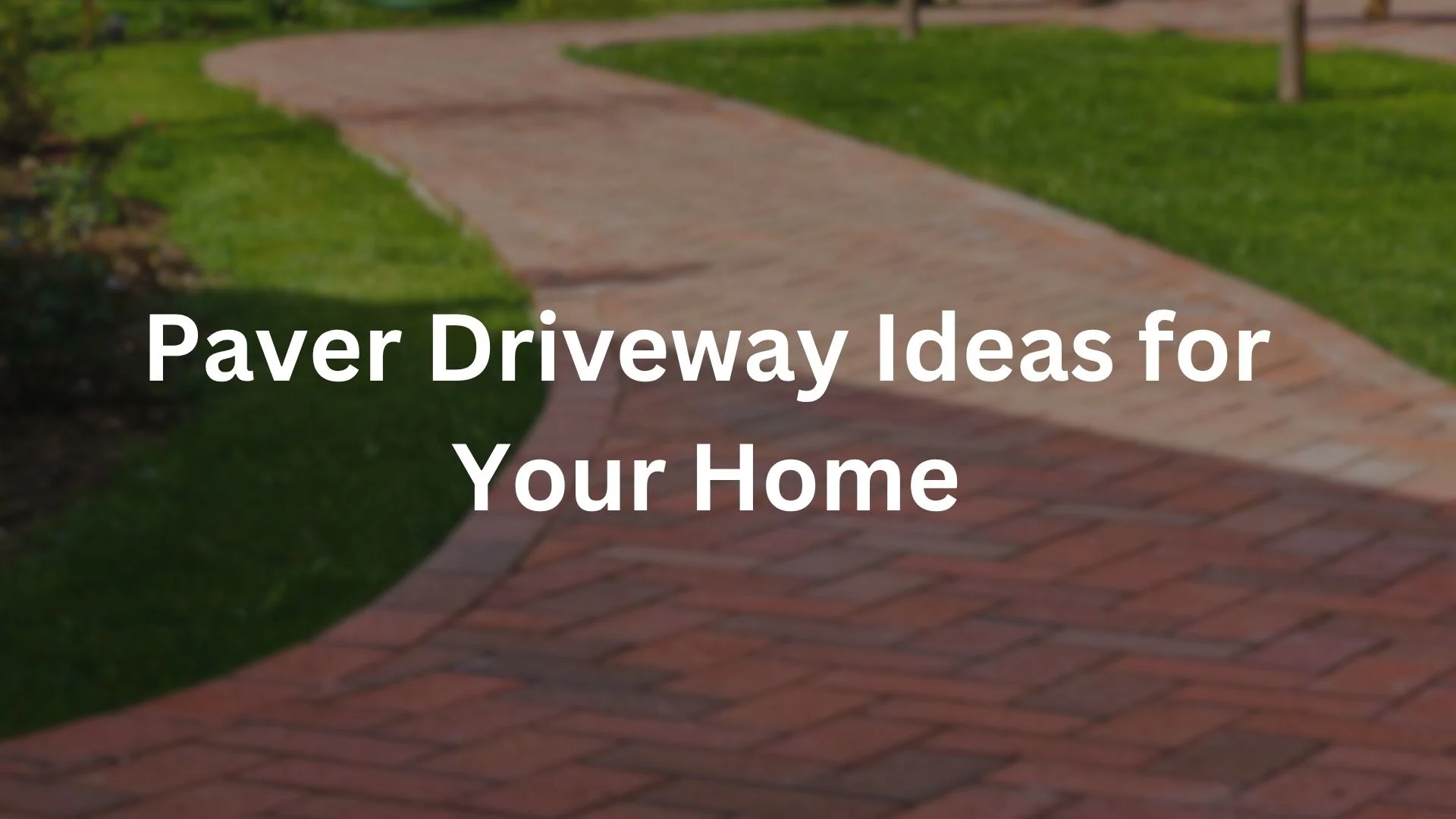The Best Paver Driveway Ideas for Your Home