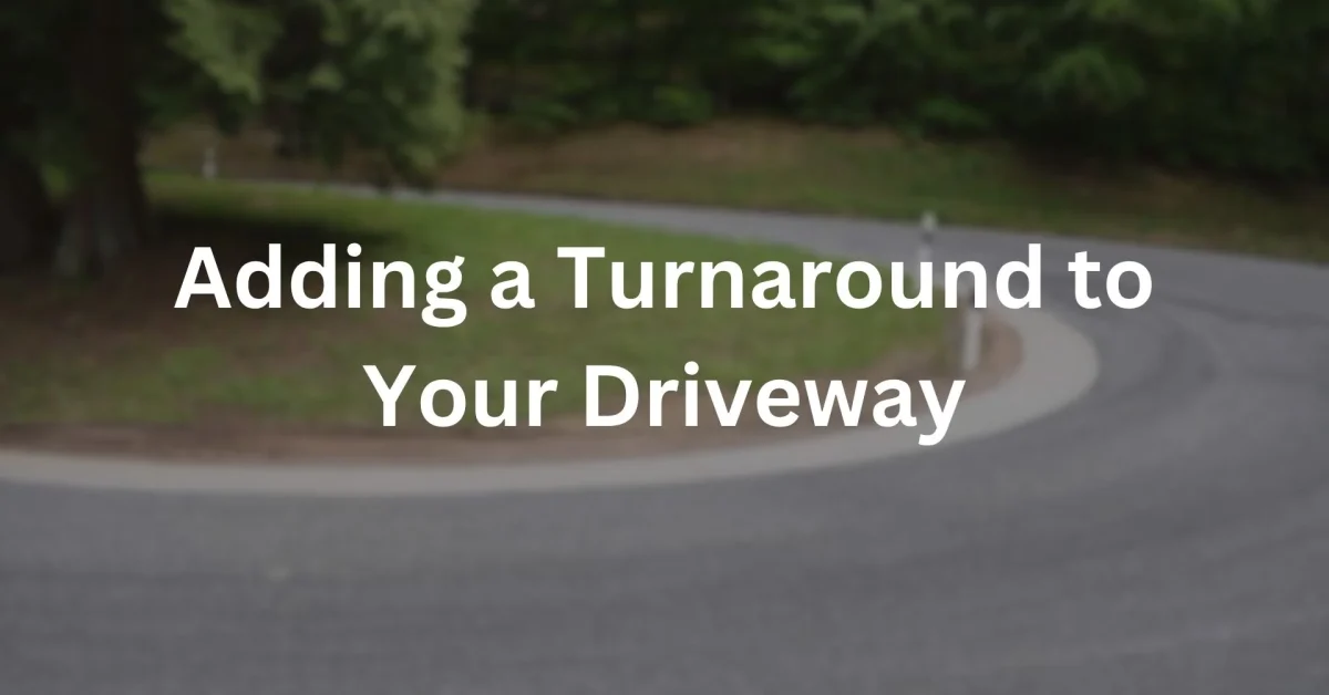 Adding a Turnaround to Your Driveway