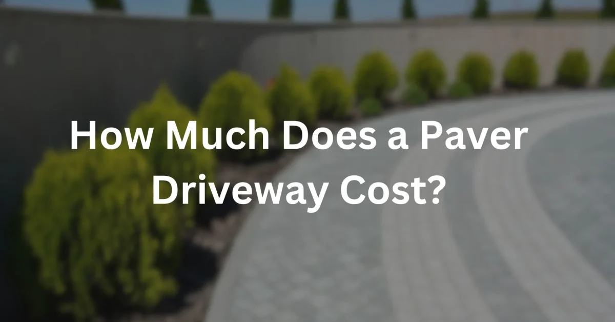 How Much Does a Paver Driveway Cost?