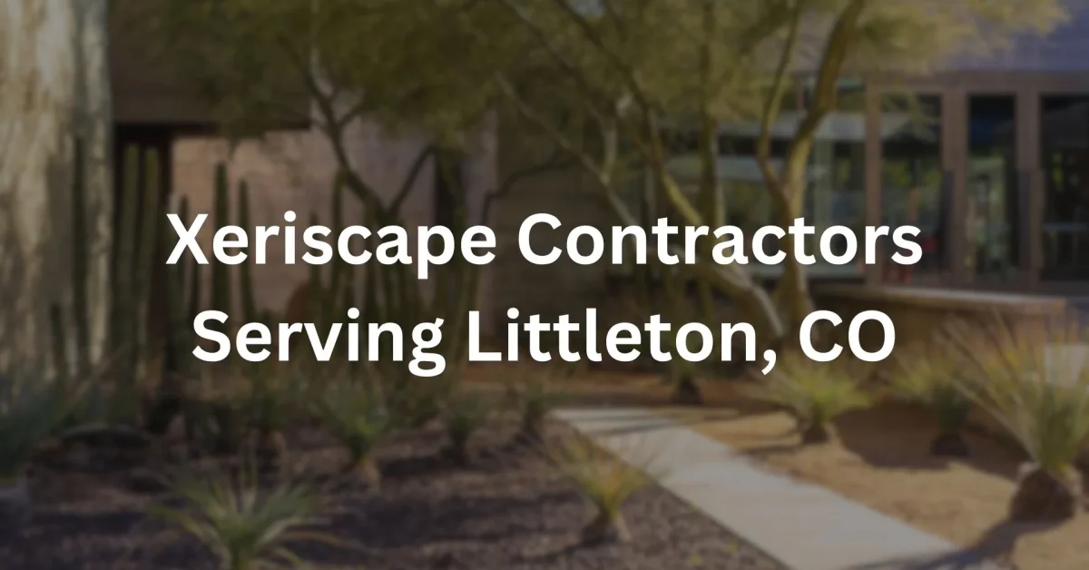 Xeriscape Contractors Serving Littleton, CO