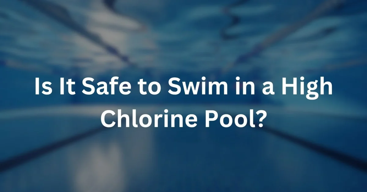 safe to swim in high chlorine pool